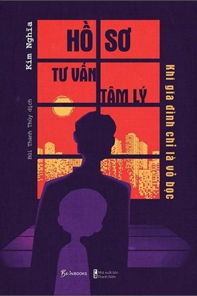 Hồ Sơ Tư Vấn Tâm Lý - Khi Gia Đình Chỉ Là Vỏ Bọc